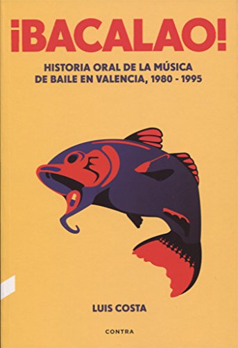 ¡Bacalao! (3.ª edición): Historia oral de la música de baile en Valencia, 1980-1995