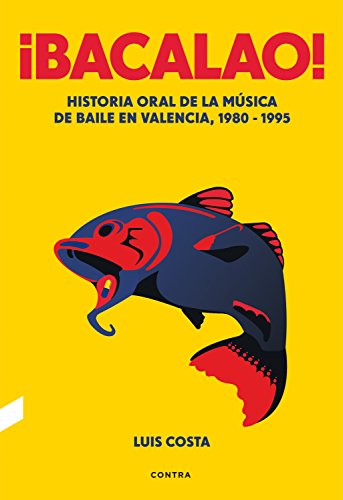 ¡Bacalao!: Historia oral de la música de baile en Valencia, 1980-1995