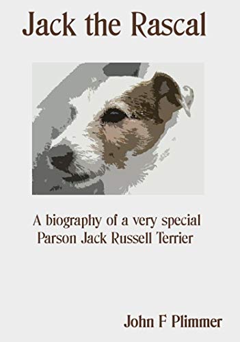Jack the Rascal: A biography of a very special Parson Jack Russell Terrier (English Edition)