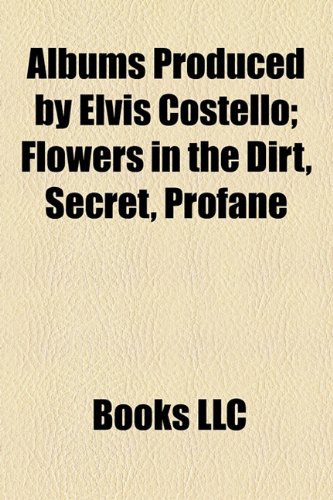 Albums Produced by Elvis Costello: Flowers in the Dirt, Secret, Profane & Sugarcane, Painted from Memory, Spike, Specials