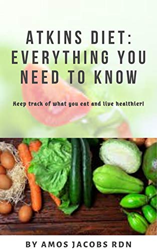 The Atkins Diet: Everything You Need to Know: Keep track of what you eat and live healthier (English Edition)