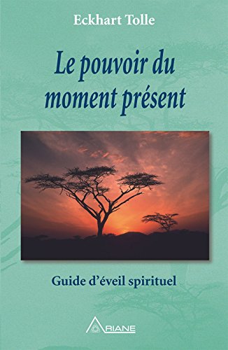 Le pouvoir du moment présent: Guide d'éveil spirituel (French Edition)
