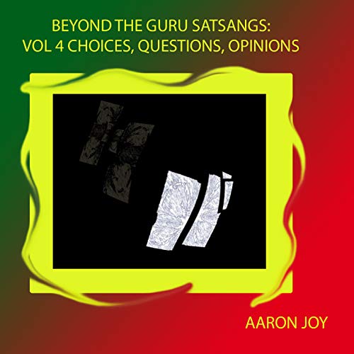 Beyond the Guru Satsangs, Vol. 4 (Choices, Questions, Opinions)