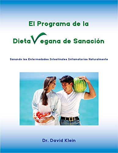 El Programa de la Dieta Vegana de Sanación: Sanando las Enfermedades Intestinales Inflamatorias Naturalmente
