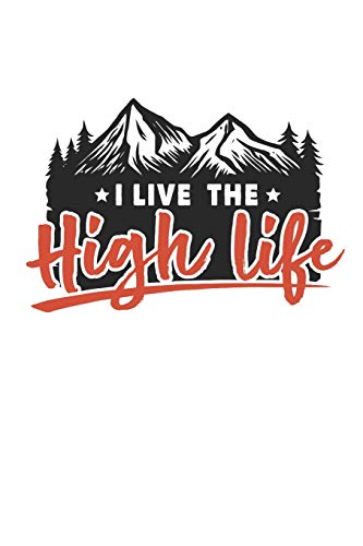 I live the High Life: Lined notebook for the journal or diary for women and men
