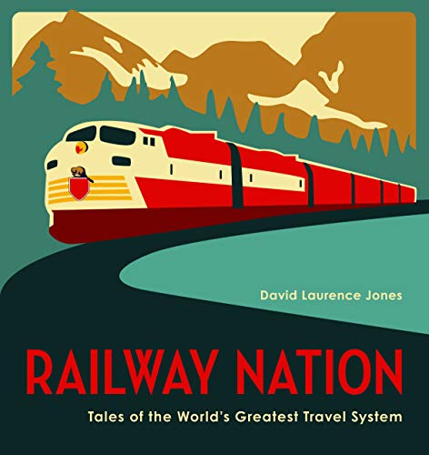 Railway Nation: Tales of Canadian Pacific, the World's Greatest Travel System