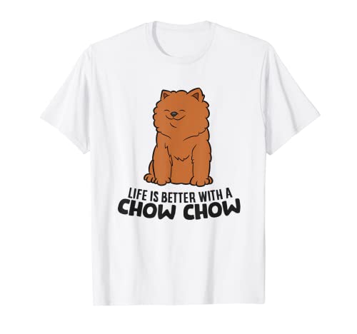 Divertido perro Chow Chow La vida es mejor con un Chow Chow Camiseta