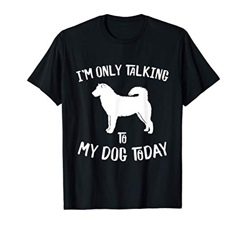 Hoy sólo hablo con mi perro Alaskan Malamute Camiseta