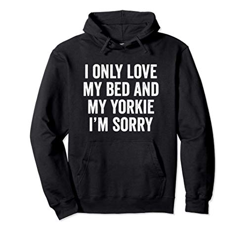 I Only Love My Bed And My Yorkshire Terrier Perro Sudadera con Capucha