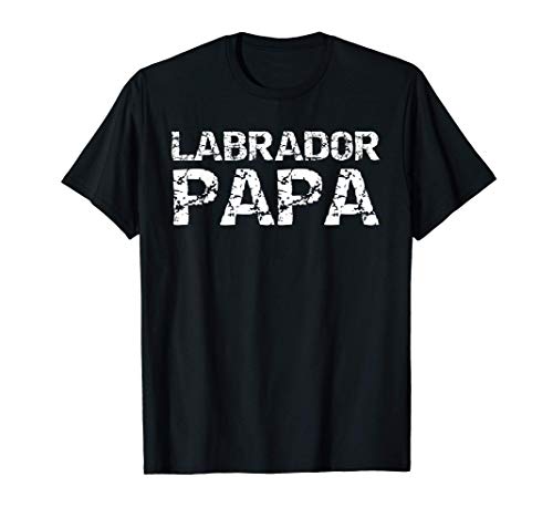 Labrador Owner Gift Fun Dog Dad Quote for Men Labrador Papa Camiseta