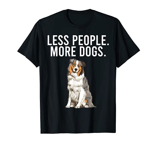 Menos Gente Más Perros Pastor Ovejero Australiano Camiseta
