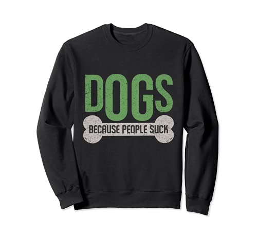 Dogs Because People Suck Funny Puppy Lover Gift Puppy Bone Sudadera