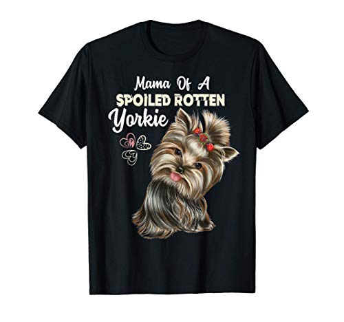 La madre de un Yorkie podrido y malcriado, Yorkshire terrier Camiseta