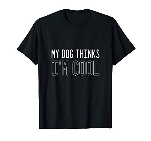 Mi perro piensa que soy fresco dueño del perro Camiseta